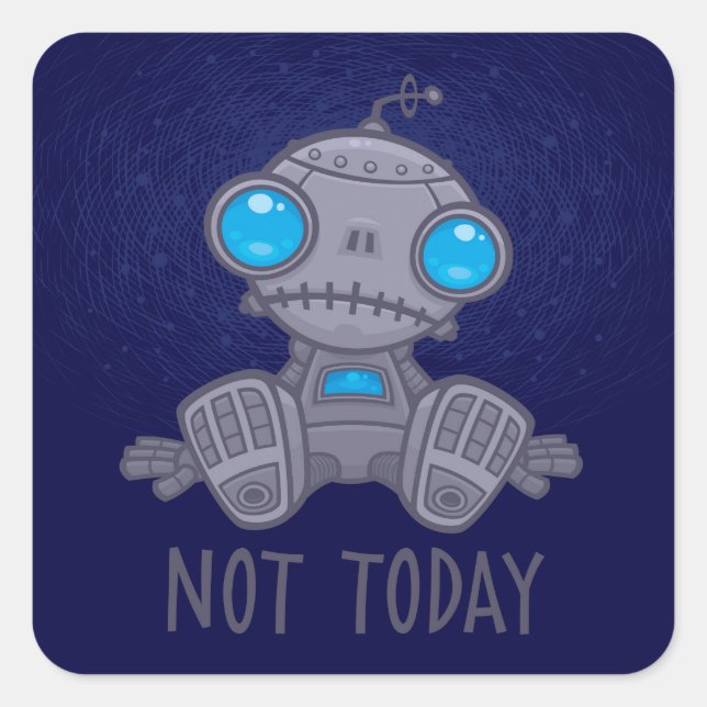 Not Today Sad Robot Square Sticker (Front)
