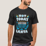 Not Today Santa Hanukkah Christmas Funny Men Jewis T-Shirt<br><div class="desc">Not Today Santa Hanukkah Christmas Funny Men Jewish Chanukah</div>