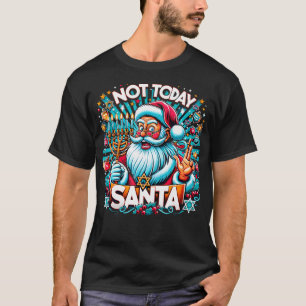 Not Today Santa - Hanukkah Christmas Holiday - Fun T-Shirt