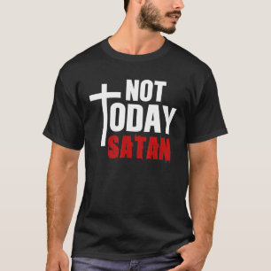 Not Today Satan Christian Jesus Believer Follower T-Shirt