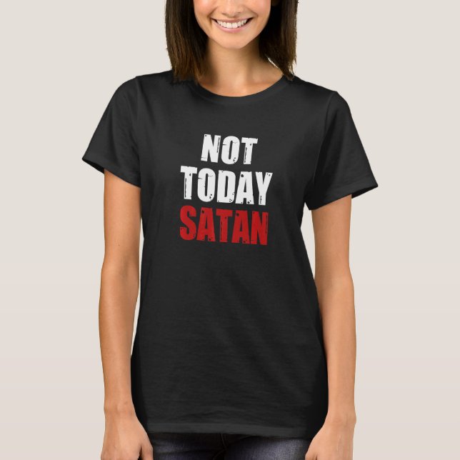 Not Today Satan Christian Religious Jesus Believer T-Shirt (Front)