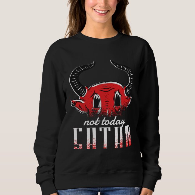 Not today satan  Christian  Religious Puns Sweatshirt (Front)