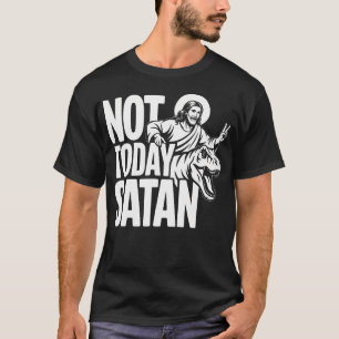 Not Today Satan - Christian T-Shirt