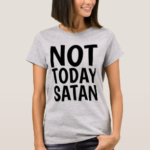 NOT TODAY SATAN, Christian T-shirts