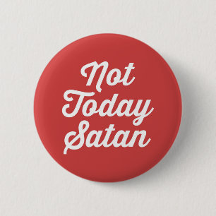 Not Today Satan Funny Quote 6 Cm Round Badge