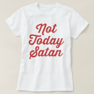 Not Today Satan Funny Quote T-Shirt