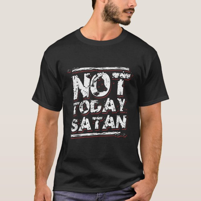 Not Today Satan Funny Sarcasm Christian T-Shirt (Front)