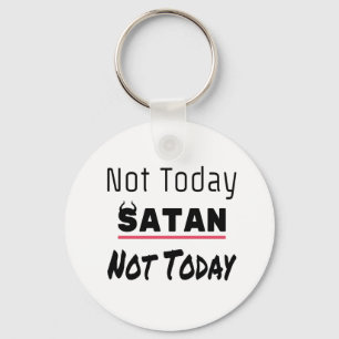Not Today Satan Funny Sarcastic Key Ring