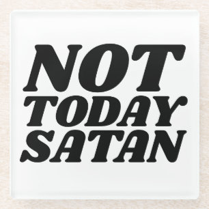 NOT TODAY SATAN GLASS COASTERS