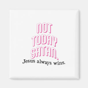 Not Today Satan Jesus Always Win Christian Faith _ Magnet