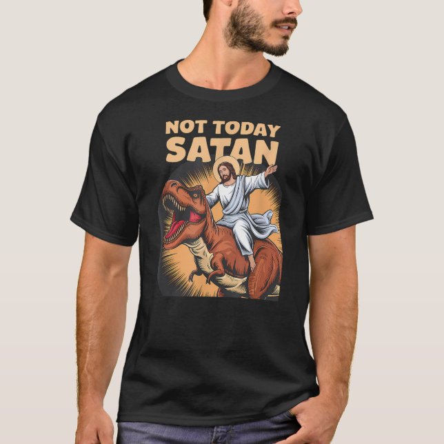 Not Today Satan Jesus Riding Dinosaur - Funny Dino T-Shirt (Front)