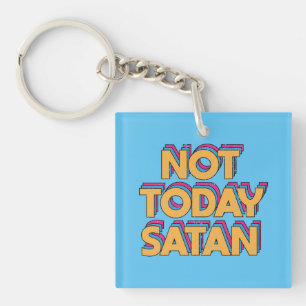 Not Today Satan Key Ring