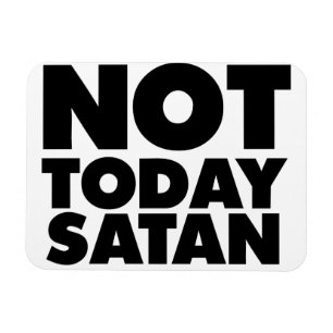 Not today Satan Magnet