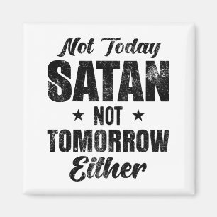 Not Today Satan   Magnet