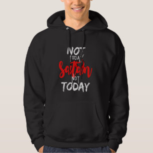 Not Today Satan Not Today Graphic Christian Life Hoodie