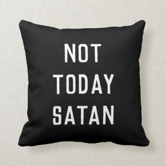 'NOT TODAY SATAN' Pillow