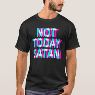NOT TODAY SATAN SHIRT NOT TODAY SATAN T SHIRT 