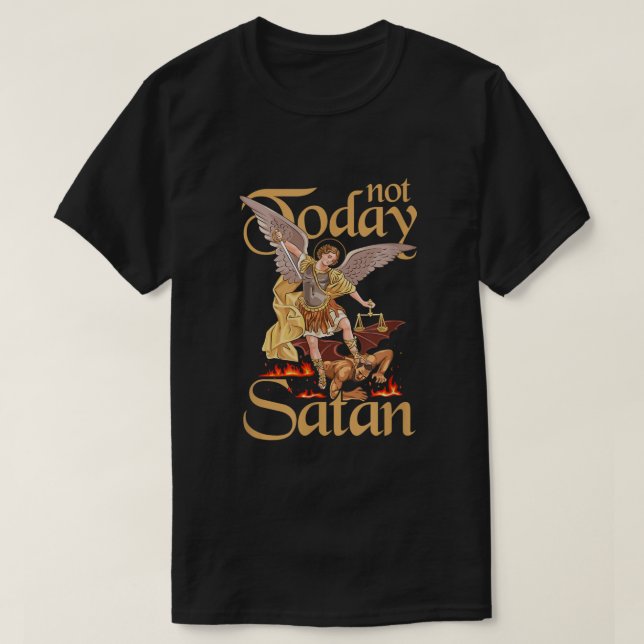 Not Today Satan St Michael Defeating evil  T-Shirt (Design Front)