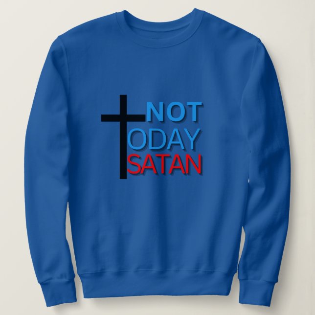 Not Today Satan Sweatshirt  (Design Front)