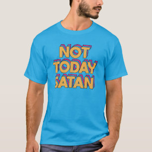Not Today Satan T-Shirt