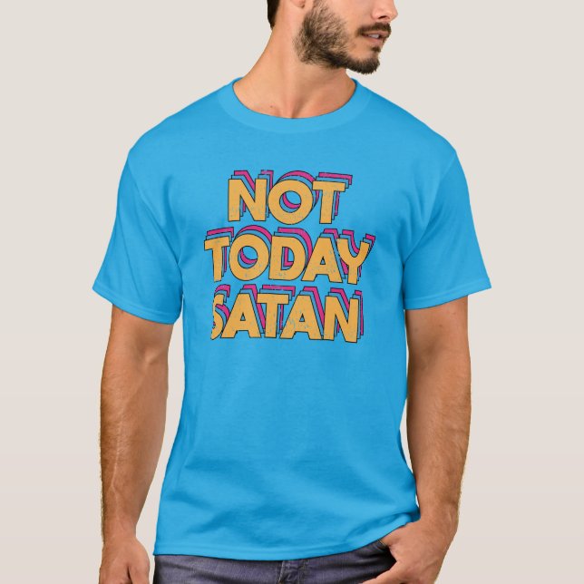 Not Today Satan T-Shirt (Front)