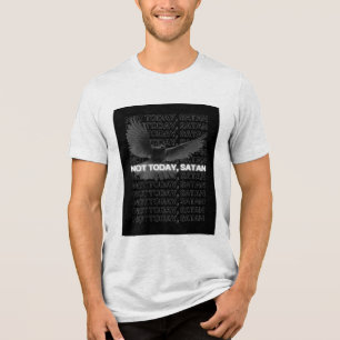 Not Today, Satan Tri-Blend Shirt