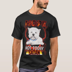 Not Today Satan West Highland White Terrier 01 T-Shirt