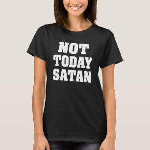 Not Today Satan women's shirt