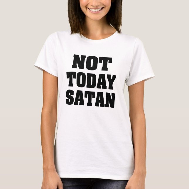 Not Today Satan women's shirt (Front)