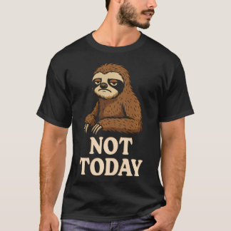 Not Today Sloth Funny Lazy Mood Sarcastic T-Shirt