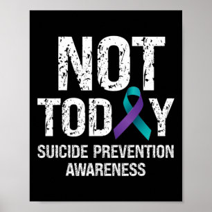 Not Today Suicide Prevention Awareness Teal N Purp Poster