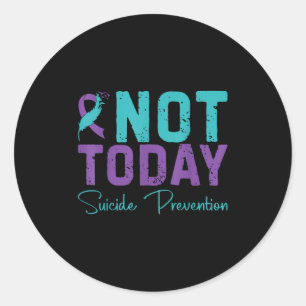 Not Today Suicide Prevention  Classic Round Sticker