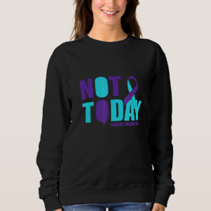 Not Today Suicide Prevention Sweatshirt