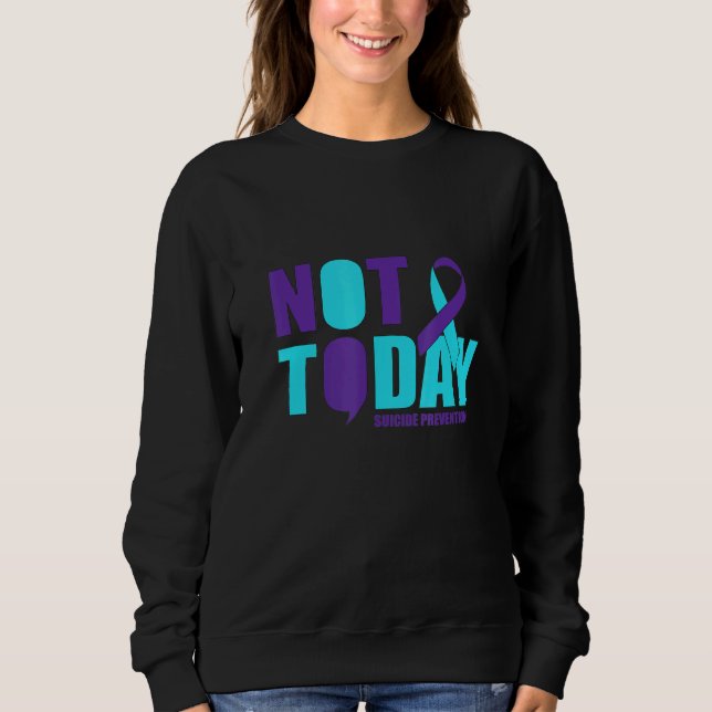 Not Today Suicide Prevention Sweatshirt (Front)