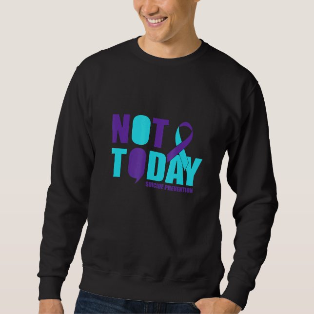 Not Today Suicide Prevention Sweatshirt (Front)