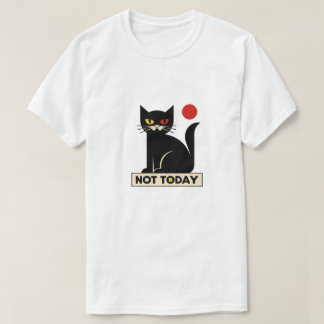 NOT TODAY T-Shirt