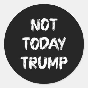 Not Today Trump Defend Democracy Not Dictatorship Classic Round Sticker