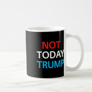 Not Today Trump Not My President Defend Democracy  Coffee Mug