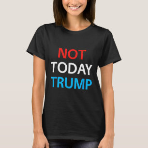 Not Today Trump Not My President Defend Democracy T-Shirt