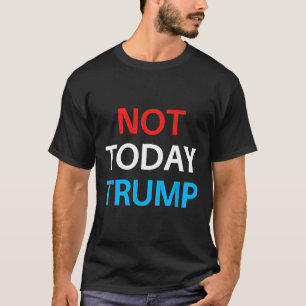Not Today Trump Not My President Defend Democracy T-Shirt