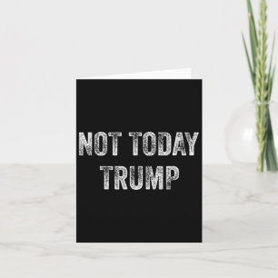 Not Today Trump Not My President Pro Democracy Card