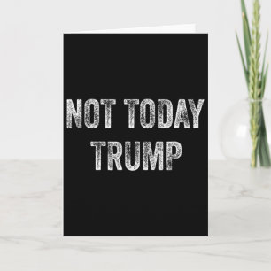 Not Today Trump Not My President Pro Democracy Card
