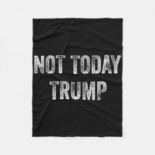 Not Today Trump Not My President Pro Democracy Fleece Blanket