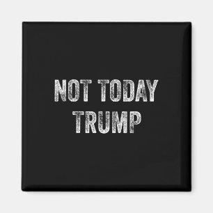 Not Today Trump Not My President Pro Democracy Magnet