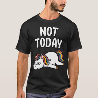 Not Today Unicorn Funny T-Shirt