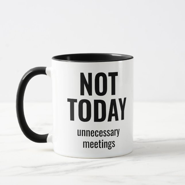 Not Today Unnecessary Meetings Funny Office Mug (Left)