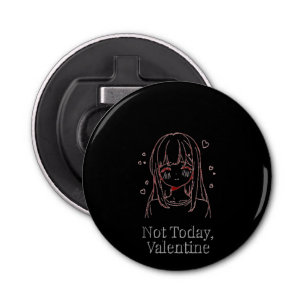 Not Today, Valentine  Bottle Opener