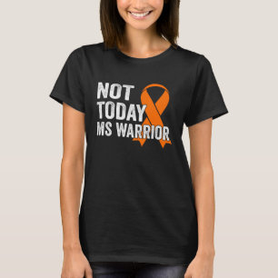 Not Todays Orange Ribbon MS Warrior Supporting T-Shirt