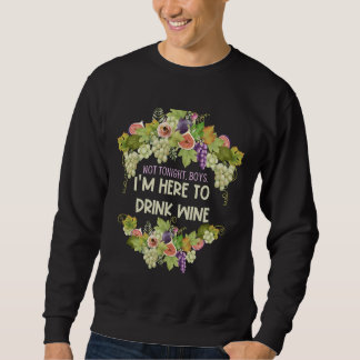 Not Tonight Boys I M Here To Drink Wine Florals Sweatshirt