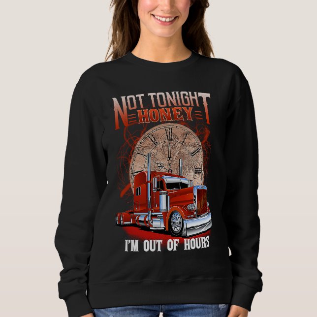 Not Tonight Honey I'm Out Of Hours  Trucker's Wife Sweatshirt (Front)